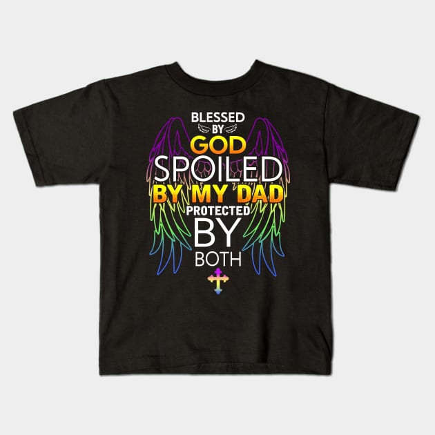 Blessed by god spoiled by My dad protected by both Kids T-Shirt by TEEPHILIC